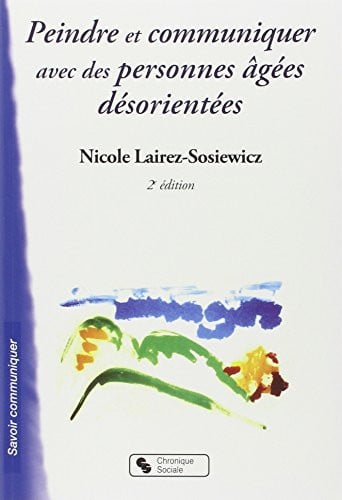 PEINDRE ET COMMUNIQUER AVEC DES PERSONNES AGEES DESORIENTEES, de LAIREZ N | portada del libro