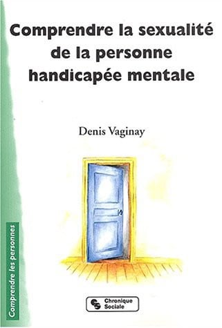 COMPRENDRE LA SEXUALITE DE LA PERSONNE HANDICAPEE MENTAL, de VAGINAY D | portada del libro