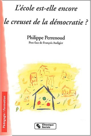 ECOLE EST-ELLE ENCORE LE CREUSET DE LA DEMOCRATIE?, de PERRENOUD P | portada del libro