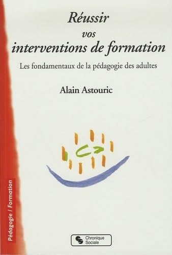 REUSSIR VOS INTERVENTIONS DE FORMATION, de ASTOURIC ALAIN | portada del libro