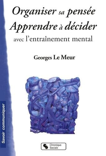 ORGANISER SA PENSEE APPRENDRE A DECIDER AVEC L'ENTR MENTAL, de LE MEUR GEORGES | portada del libro