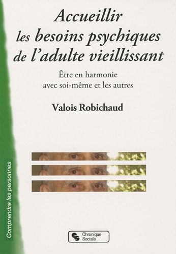 ACCUEILLIR LES BESOINS PSYCHIQUES DE L'ADULTE VIEILLISSANT, de ROBICHAUD | portada del libro