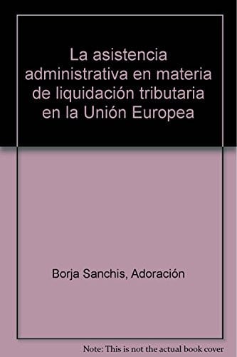 LA ASISTENCIA ADMINISTRATIVA EN MATERIA DE LIQUIDACION TRIBUTARIA, de BORJA SANCHIS | portada del libro