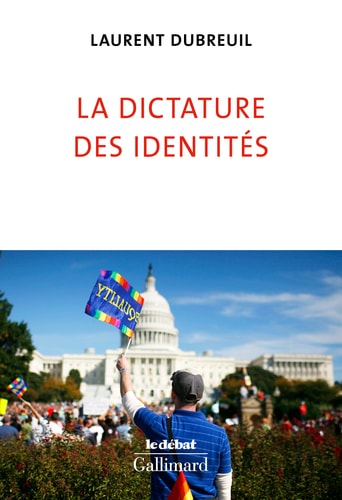 LA DICTATURE DES IDENTITES, de Laurent Dubreuil | portada del libro