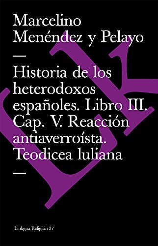 HISTORIA DE LOS HETERODOXOS ESPAÑOLES. LIBRO III. CAP. V. REACCION ANTIAVERROIST, de MARCELINO MENÉNDEZ Y PELAYO | portada de