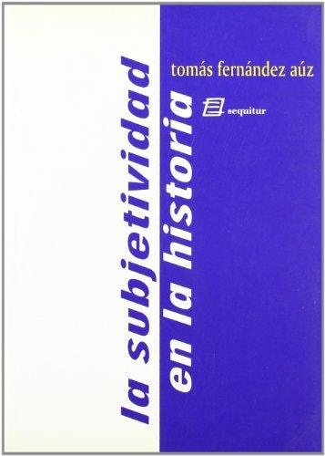 SUBJETIVIDAD EN LA HISTORIA,LA, de FERNANDEZ AUZ | portada del libro
