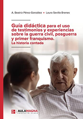 Guía didáctica para el uso de testimonios y experiencias sobre la guerra civil, posguerra y primer franquismo. La historia co