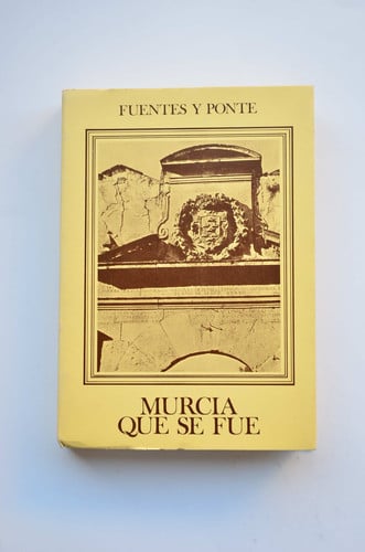 MURCIA QUE SE FUE, de FUENTES Y PONTE | portada del libro
