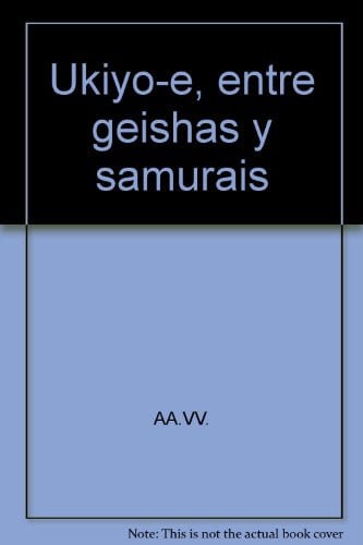 UKIYO-E, ENTRE GEISHAS Y SAMURAIS, de AA.VV. | portada del libro