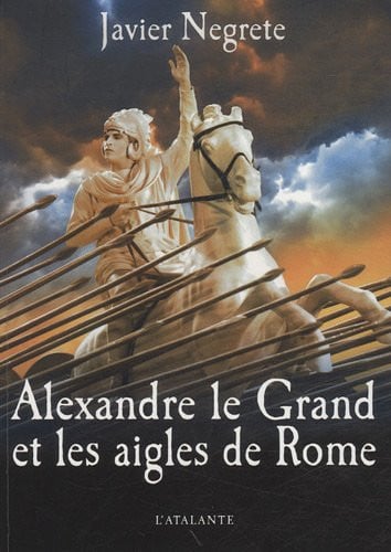 ALEXANDRE LE GRAND ET LES AIGLES DE ROME, de NEGRETE JAVIER | portada del libro