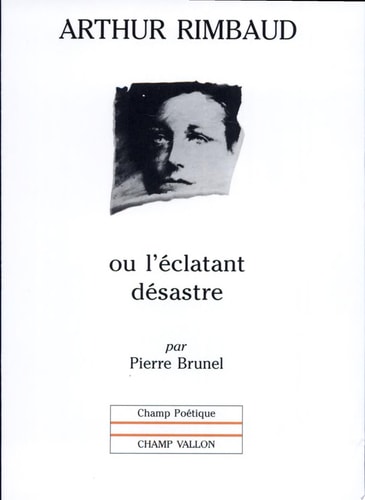 Arthur Rimbaud Ou L'Eclatant Desastre., de Pierre Brunel | portada del libro