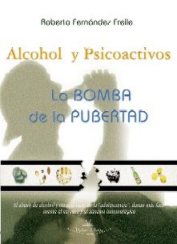 ALCOHOL Y PSICOACTIVOS LA BOMBA DE LA PUBERTAD, de FERNANDEZ FREILE | portada del libro