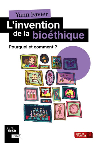 L'INVENTION DE LA BIOETHIQUE, de FAVIER YANN | portada del libro