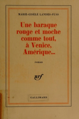 UNE BARAQUE ROUGE ET MOCHE COMME TOUT A VENICE AMERIQUE..., de Landes-Fuss | portada del libro
