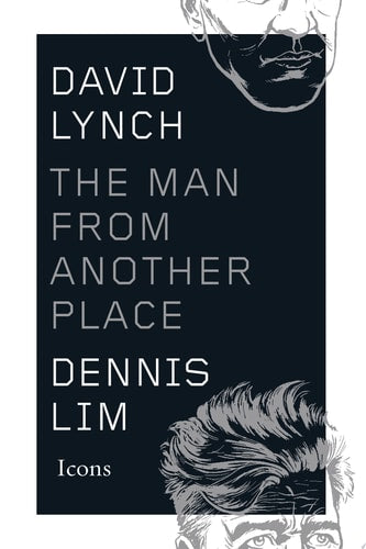 DAVID LYNCH THE MAN FROM ANOTHER PLACE, de Dennis Lim | portada del libro