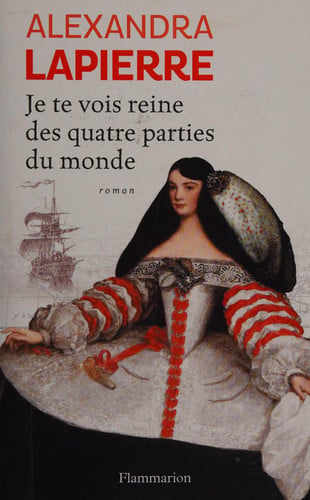 Je te vois reine des quatre parties du monde, de LAPIERRE ALEXANDRA | portada del libro