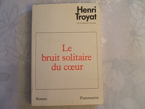 E BRUIT SOLITAIRE DU COEUR, de TROYAT HENRI | portada del libro