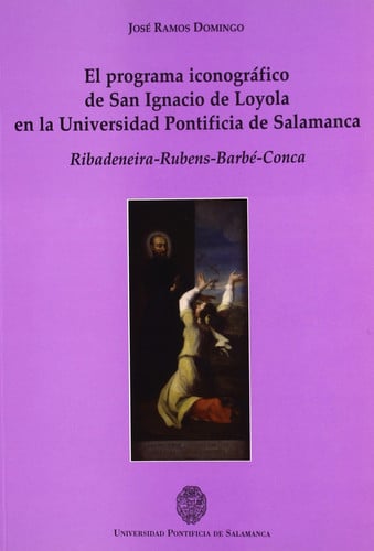 El Programa iconográfico de San Ignacio de Loyola en la Universidad Pontificia de Salamanca. Ribande, de JOSE RAMOS DOMINGO |