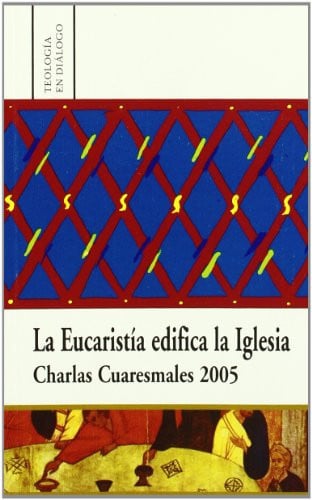 La Eucaristía edifica la Iglesia. Charlas Cuaresmales 2005, de Recio Díez | portada del libro