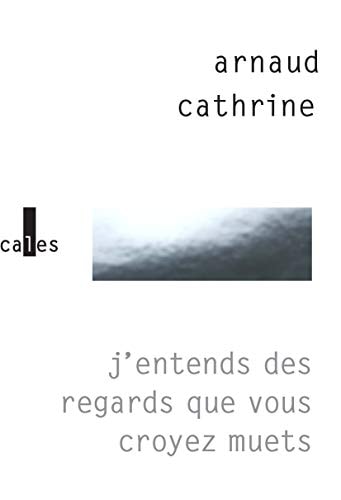J ENTENDS DES REGARDS QUE, de Arnaud Cathrine | portada del libro