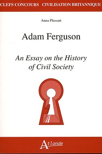 FERGUSON,AN ESSAY ON HISTORY CIVIL SOCIE, de Anna Plassart | portada del libro