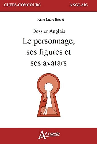 DOSSIER ANGLAIS LE PERSONNAGE, SES FIGURES ET SES AVATARS, de Anne-Laure Brevet | portada del libro