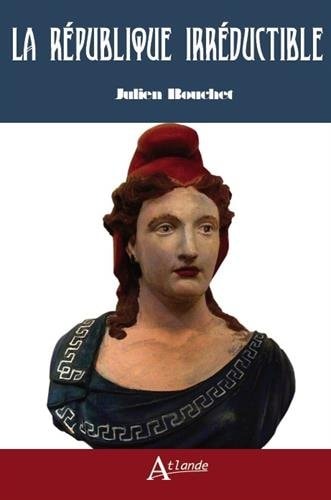LA REPUBLIQUE IRREDUCTIBLE, de Julien Bouchet | portada del libro