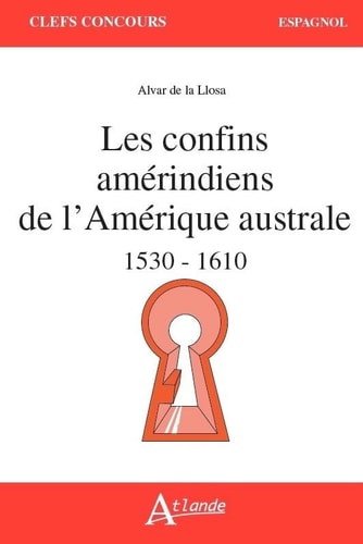 LES CONFINS AMERINDIENS DE L'AMERIQUE AUSTRALE, de Alvar de La Llosa | portada del libro