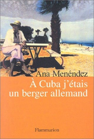 CUBA J'ETAIS UN BERGER ALLEMAND, de MENENDEZ ANA | portada del libro