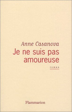 E NE SUIS PAS AMOUREUSE, de CASANOVA ANNE | portada del libro