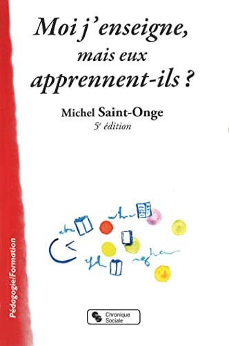 MOI J'ENSEIGNE MAIS EUX APPRENNENT-ILS ?, de SAINT-ONGE MICH | portada del libro