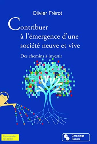 CONTRIBUER A L'EMERGENCE D'UNE SOCIETE NEUVE ET VIVE, de FREROT OLIVIER | portada del libro