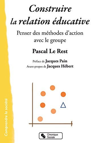 CONSTRUIRE LA RELATION EDUCATIVE, de LE REST PASCAL | portada del libro