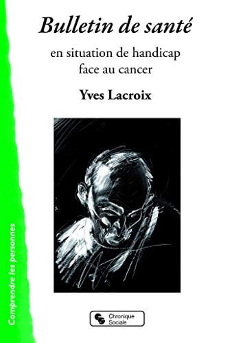BULLETIN DE SANTE EN SITUATION DE HANDICAP FACE AU CANCER, de LACROIX YVES | portada del libro