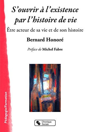 S'OUVRIR A L'EXISTENCE PAR L'HISTOIRE DE VIE, de HONORE BERNARD | portada del libro