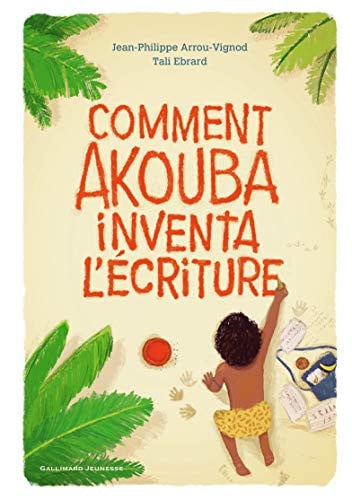 COMMENT AKOUBA INVENTA L'ECRITURE, de ARROU-VIGNOD | portada del libro