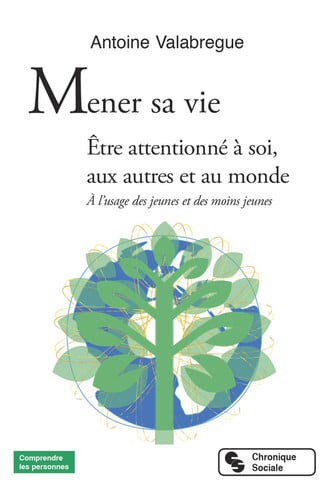 MENER SA VIE ETRE ATTENTIONNE A SOI AUX AUTRES ET AU MONDE, de VALABREGUE ANTO | portada del libro