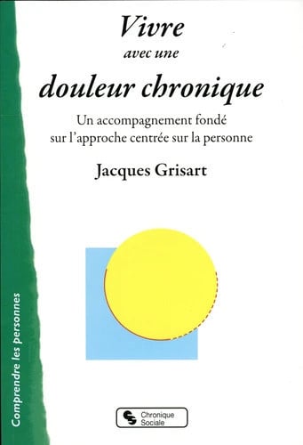 VIVRE AVEC UNE DOULEUR CHRONIQUE, de GRISART JACQUES | portada del libro