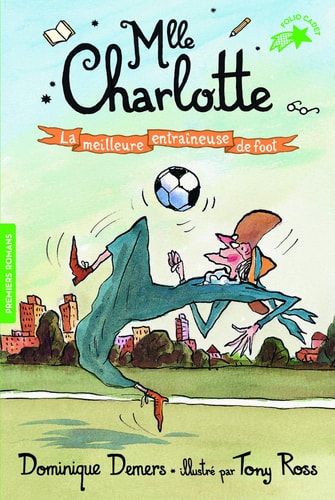 MLLE CHARLOTTE 6 LA MEILLEURE ENTRAINEUSE DE FOOT, de Dominique Demers | portada del libro