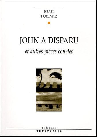 JOHN A DISPARU ET AUTRES PIECES COURTES, de HOROVITZ ISRAEL | portada del libro