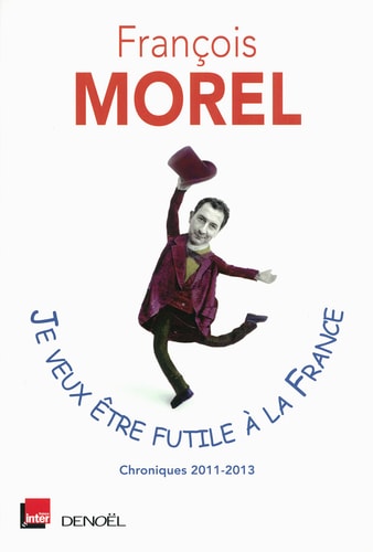 JE VEUX ETRE FUTILE A LA FRANCE, de François Morel | portada del libro