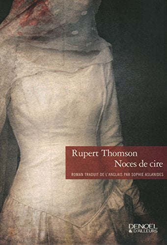NOCES DE CIRE, de Rupert Thomson | portada del libro