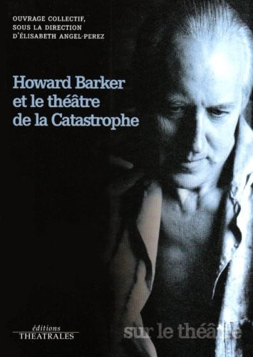 HOWARD BARKER ET LE THEATRE DE LA CATASTROPHE, de COLLECTIF | portada del libro