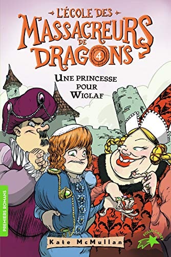 L'ECOLE DES MASSACREURS DE DRAGONS 4 UNE PRINCESSE POUR WIGL, de Kate Hall McMullan | portada del libro