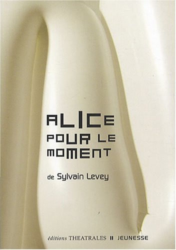 ALICE POUR LE MOMENT, de LEVEY SYLVAIN | portada del libro