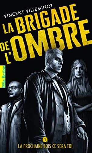 LA BRIGADE DE L'OMBRE 1 LA PROCHAINE FOIS CE SERA TOI T1, de Vincent Villeminot | portada del libro