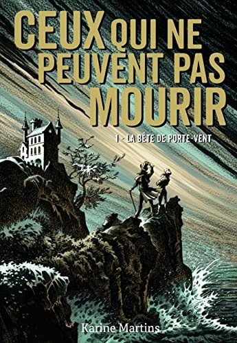 CEUX QUI NE PEUVENT PAS MOURIR 1 LA BETE DE PORTE-VENT T1, de Karine Martins | portada del libro