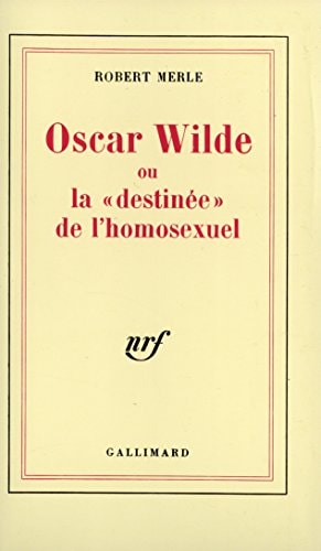 OSCAR WILDE OU LA DESTINEE DE L'HOMOSEXUEL, de Robert Merle | portada del libro