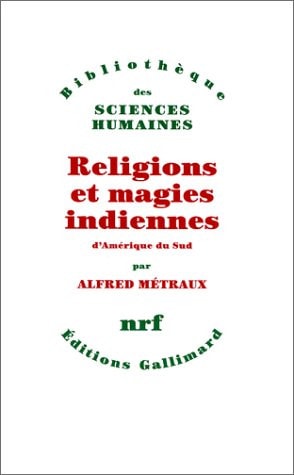 RELIGIONS ET MAGIES INDIENNES D'AMERIQUE DU SUD, de Métraux | portada del libro