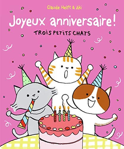 JOYEUX ANNIVERSAIRE TROIS PETITS CHATS, de HELFT | portada del libro